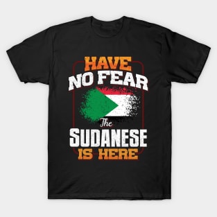 Sudanese Flag  Have No Fear The Sudanese Is Here - Gift for Sudanese From Sudan T-Shirt